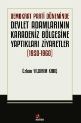 Demokrat Parti Döneminde Devlet Adamlarının Karadeniz Bölgesine Yaptıkları Ziyaretler 1950-1960 - Kriter Yayınları