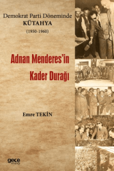 Demokrat Parti Döneminde Kütahya 1950-1960 - Adnan Menderes`in Kader Durağı - Gece Kitaplığı