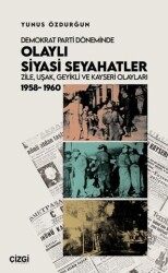 Demokrat Parti Döneminde Olaylı Siyasi Seyahatler - Çizgi Kitabevi Yayınları