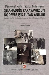 Demokrat Parti Trabzon Milletvekili Selahaddin Karayavuz`un Üç Devre Işık Tutan Anıları - Atatürk Araştırma Merkezi