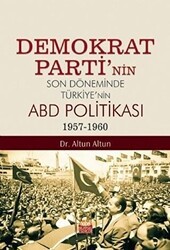Demokrat Parti’nin Son Döneminde Türkiye’nin ABD Politikası 1957-1960 - Nobel Bilimsel Eserler