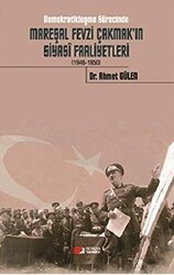 Demokratikleşme Sürecinde Mareşal Fevzi Çakmak`ın Siyasi Faaliyetleri 1946-1950 - Berikan Yayınevi