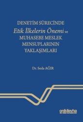 Denetim Sürecinde Etik İlkelerin Önemi ve Muhasebe Meslek Mensuplarının Yaklaşımları - On İki Levha Yayınları