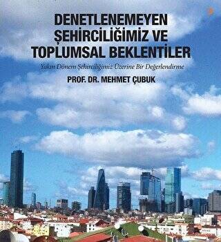 Denetlenemeyen Şehirciliğimiz ve Toplumsal Beklentiler - 1