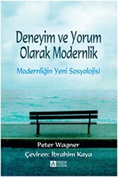 Deneyim ve Yorum Olarak Modernlik - Modernliğin Yeni Sosyolojisi - Pegem Akademi Yayıncılık