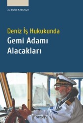 Deniz İş Hukukunda Gemi Adamı Alacakları - Seçkin Yayıncılık