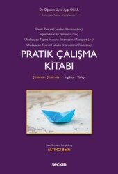 Deniz Ticaret Hukuku, Deniz Sigorta Hukuku, Uluslararası Taşıma Hukuku, Uluslararası Ticaret Hukuku Pratik Çalışma Kitabı - Seçkin Yayıncılık