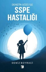 Deniz’in Gözü İle SSPE Hastalığı - Alaska Yayınevi