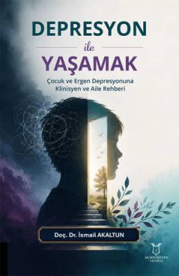 Depresyon ile Yaşamak - Çocuk ve Ergen Depresyonuna Klinisyen ve Aile Rehberi - 1