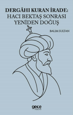 Dergahı Kuran İrade Hacı Bektaş Sonrası Yeniden Doğuş - 1