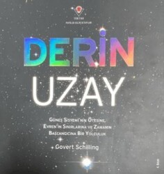 Derin Uzay - Güneş Sistemi`nin Ötesine Evren`in Sınırlarına ve Zamanın Başlangıcına Bir Yolculuk - TÜBİTAK Yayınları