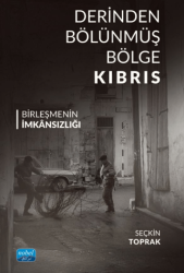 Derinden Bölünmüş Bölge Kıbrıs Birleşmenin İmkânsızlığı - Nobel Akademik Yayıncılık