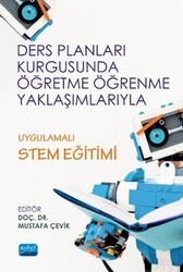 Ders Planları Kurgusunda Öğretme Öğrenme Yaklaşımlarıyla Uygulamalı STEM Eğitimi - Nobel Akademik Yayıncılık