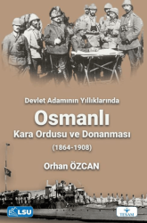 Devlet Adamının Yıllıklarında Osmanlı Kara Ordusu ve Donanması 1864-1908 - TESAM Yayınları