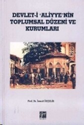 Devlet-i Aliyye`nin Toplumsal Düzeni ve Kurumları - Gazi Kitabevi