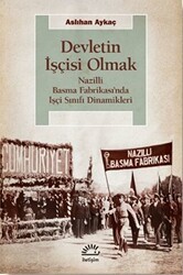 Devletin İşçisi Olmak: Nazilli Basma Fabrikası’nda İşçi Sınıfı Dinamikleri - İletişim Yayınevi