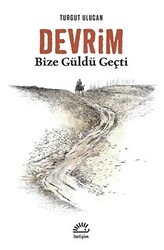 Devrim Bize Güldü Geçti - İletişim Yayınevi