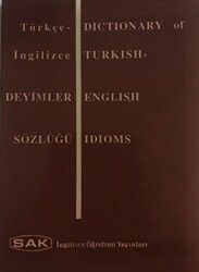 Dictionary of Turkish - English Idioms - Türkçe İngilizce Deyimler Sözlüğü - SAK İngilizce Öğretimi Yayınları