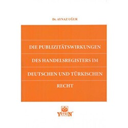 Die Publizitatswirkungen des Handelsregisters Im Deutschen Und Türkischen Recht - Yetkin Yayınları