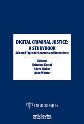 Digital Criminal Justice: a Studybook Selected Topics for Learners and Researchers - 1
