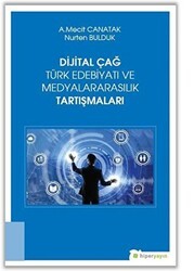 Dijital Çağ Türk Edebiyatı ve Medyalararasılık Tartışmaları - Hiperlink Yayınları