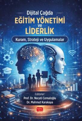 Dijital Çağda Eğitim Yönetimi ve Liderlik Kuram, Strateji ve Uygulamalar - 1