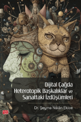 Dijital Çağda Heterotopik Başkalıklar ve Sanattaki İzdüşümleri - Nobel Bilimsel Eserler