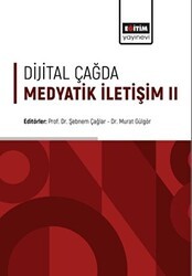 Dijital Çağda Medyatik İletişim II - Eğitim Yayınevi - Bilimsel Eserler