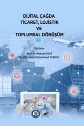 Dijital Çağda Ticaret, Lojistik ve Toplumsal Dönüşüm - Paradigma Akademi Yayınları