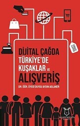Dijital Çağda Türkiye`de Kuşaklar ve Alışveriş - Akademisyen Kitabevi
