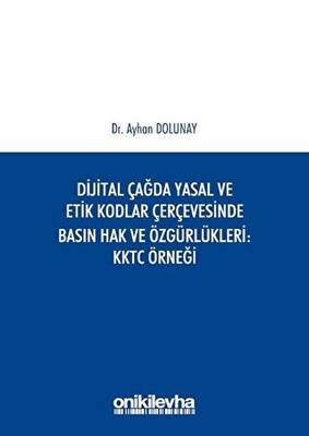 Dijital Çağda Yasal ve Etik Kodlar Çerçevesinde Basın Hak ve Özgürlükleri KKTC Örneği - 1