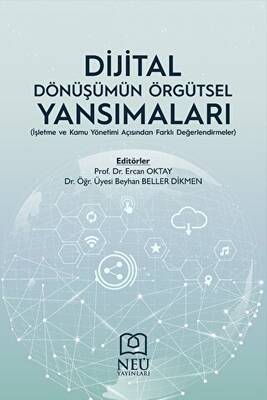 Dijital Dönüşümün Örgütsel Yansımaları İşletme ve Kamu Yönetimi Açısından Farklı Değerlendirmeler - 1
