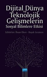 Dijital Dünya ve Teknolojik Gelişmelerin Sosyal Bilimlere Etkisi - Nobel Akademik Yayıncılık