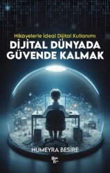 Dijital Dünyada Güvende Kalmak - Hikayelerle İdeal Dijital Kullanımı - Halk Kitabevi