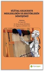 Dijital Gelecekte Mesleklerin ve Sektörlerin Dönüşümü - Hiperlink Yayınları
