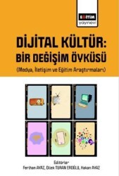 Dijital Kültür Bir Değişim Öyküsü Medya, İletişim ve Eğitim Araştırmaları - Eğitim Yayınevi - Bilimsel Eserler