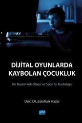 Dijital Oyunlarda Kaybolan Çocukluk - Nobel Akademik Yayıncılık
