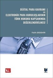 Dijital Para Kavramı ve Elektronik Para Kuruluşlarının Türk Hukuku Kapsamında Değerlendirilmesi - Adalet Yayınevi