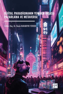 Dijital Paradigmanın Yeniden İnşası: Pazarlama ve Metaverse - 1