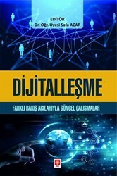 Dijitalleşme - Farklı Bakış Açılarıyla Güncel Çalışmalar - Ekin Basım Yayın
