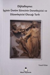 Dijitalleşme: İşçinin Üretim Sürecinin Denetleyicisi ve Düzenleyicisi Olacağı Tarih - Nisan Yayımcılık