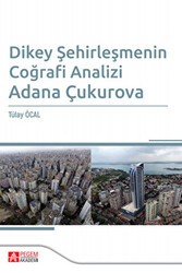 Dikey Şehirleşmenin Coğrafi Analizi Adana Çukurova - Pegem Akademi Yayıncılık