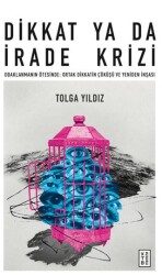 Dikkat Ya Da İrade Krizi - Ketebe Yayınları