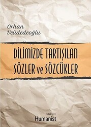 Dilimizde Tartışılan Sözler ve Sözcükler - Hümanist Kitap Yayıncılık