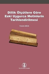 Dillik Ölçütlere Göre Eski Uygurca Metinlerin Tarihlendirilmesi - Türk Dil Kurumu Yayınları