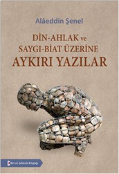 Din - Ahlak ve Saygı - Biat Üzerine Aykırı Yazılar - Bilim ve Gelecek Kitaplığı