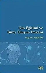 Din Eğitimi ve Birey Oluşun İmkanı - Eski Yeni Yayınları