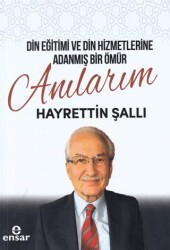 Din Eğitimi ve Din Hizmetlerine Adanmış Bir Ömür: Anılarım - Ensar Neşriyat