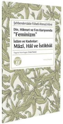 Din, Hikmet ve Fen Karşısında “Feminizm” İslâm ve Kadınlar: Mâzî, Hâl ve İstikbâl - 1