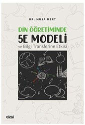 Din Öğretiminde 5E Modeli ve Bilgi Transferine Etkisi - Çizgi Kitabevi Yayınları